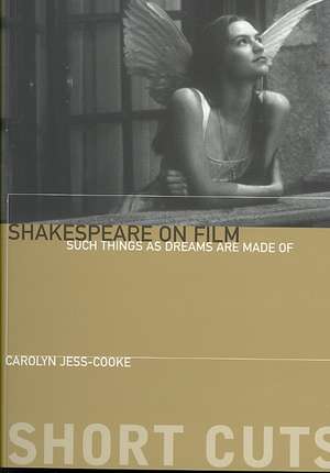 Shakespeare on Film – Such Things as Dreams Are Made Of de Carolyn Jess–cooke