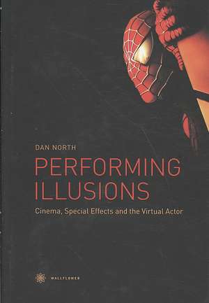 Performing Illusions – Cinema, Special Effects, and the Virtual Actor de Dan North