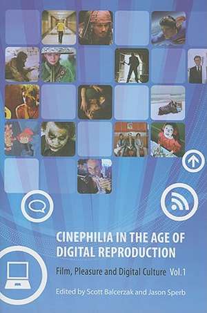 Cinephilia in the Age of Digital Reproduction – Film, Pleasure, and Digital Culture, Volume 1 de Scott Balcerzak