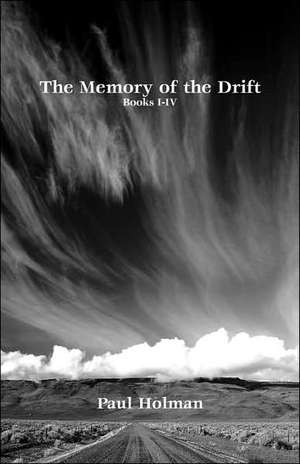 The Memory of the Drift. Books I-IV de Paul Holman