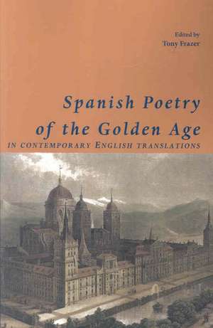 Spanish Poetry of the Golden Age, in Contemporary English Translations de Tony Frazer