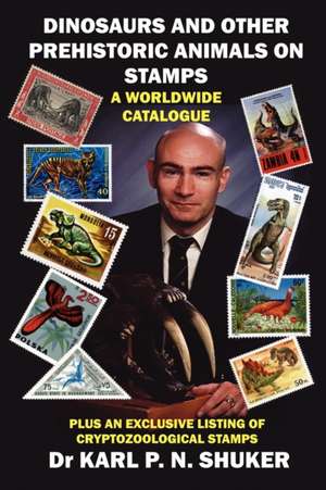 Dinosaurs and Other Prehistoric Animals on Stamps - A Worldwide Catalogue de Karl P. N Shuker