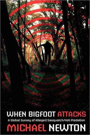 When Bigfoot Attacks de Michael Newton