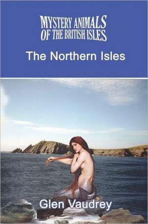 The Mystery Animals of the British Isles: The Northern Isles de Glen Vaudrey