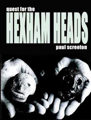 Quest for the Hexham Heads de PAUL SCREETON