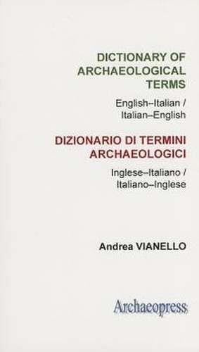 Dictionary of Archaeological Terms de Andrea Vianello