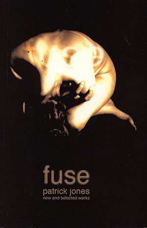 Fuse: The Selected Work of Patrick Jones de Patrick Jones