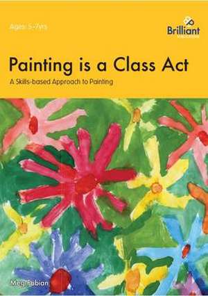 Fabian, M: Painting is a Class Act, Years 1-2