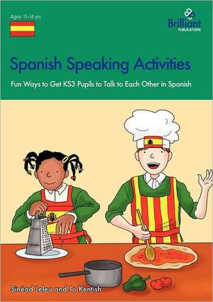 Spanish Speaking Activities - Fun Ways to Get Ks3 Pupils to Talk to Each Other in Spanish: Time-Saving Resources and Ideas for Busy German Teachers de Sinéad Leleu