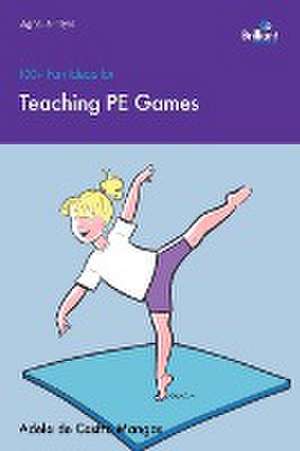 100+ Fun Ideas for Teaching PE Games de Adela de Castro Mangas