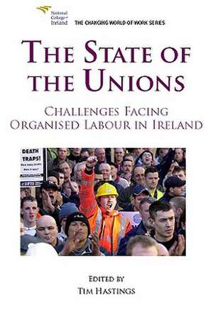 The State of the Unions: Challenges Facing Organised Labour in Ireland de Tim Hastings