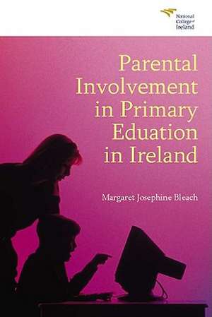 Parental Involvement in Primary Education in Ireland de Margaret Josephine Bleach