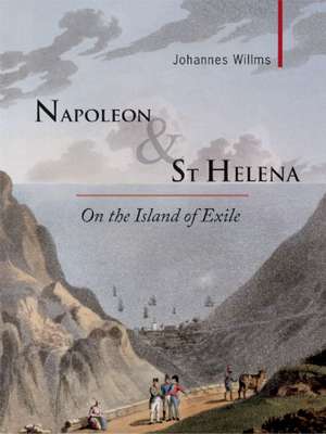 Napoleon & St Helena – On the Island of Exile de Johannes Willms