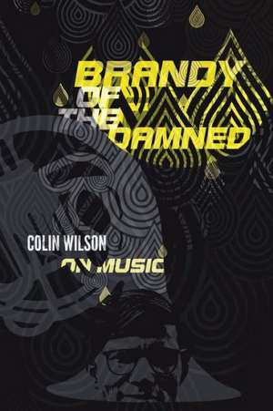 Brandy of the Damned: Colin Wilson on Music de Colin Wilson