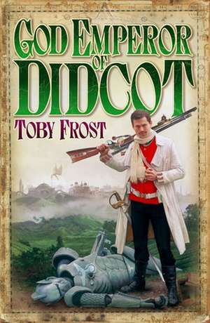 God Emperor of Didcot de Toby Frost