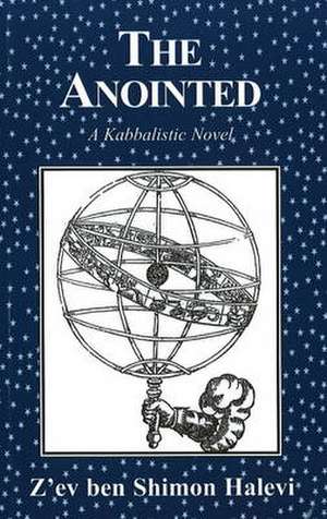 Anointed: A Kabbalistic Novel de Z'Ev Ben Shimon Halevi