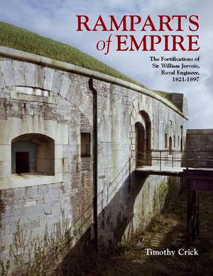 Ramparts of Empire: The Fortifications of Sir William Jervois, Royal Engineer 1821-1897 de Timothy Crick