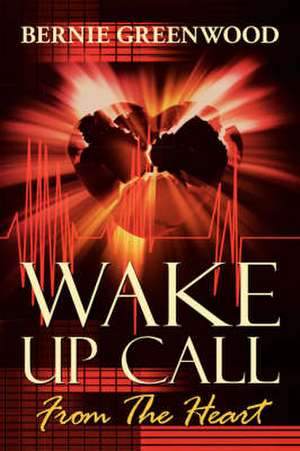 Wake Up Call - From the Heart de Bernie Greenwood