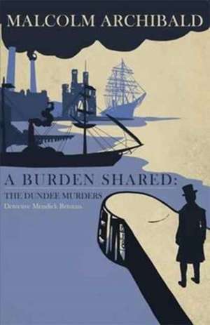 Burden Shared: The Dundee Murders de Malcolm Archibald