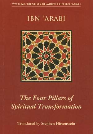 Four Pillars of Spiritual Transformation: The Adornment of the Spiriutally Transformed (Hilyat al-abdal) de Muhyiddin Ibn Arabi