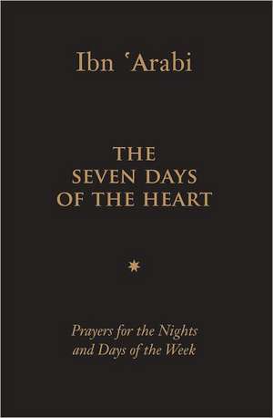 Seven Days of the Heart: Prayers for the Nights & Days of the Week de Muhyiddin Ibn 'Arabi