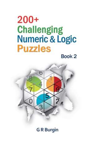 200+ Challenging Numeric & Logic Puzzles de Gordon R Burgin