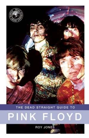 The Dead Straight Guide to Pink Floyd de Roy Jones