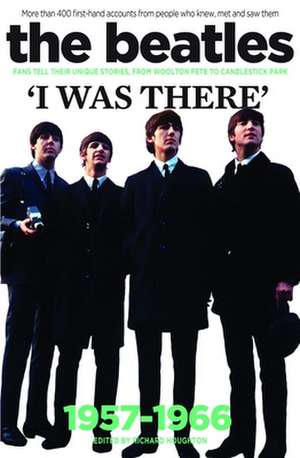 The Beatles: I Was There: More Than 400 First-Hand Accounts from People Who Knew, Met and Saw Them de Richard Houghton