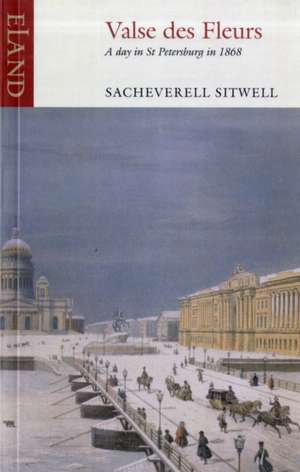 Valse Des Fleurs: A Day in St. Petersburg in 1868 de Sacheverell Sitwell