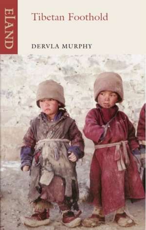 Tibetan Foothold de Dervla Murphy