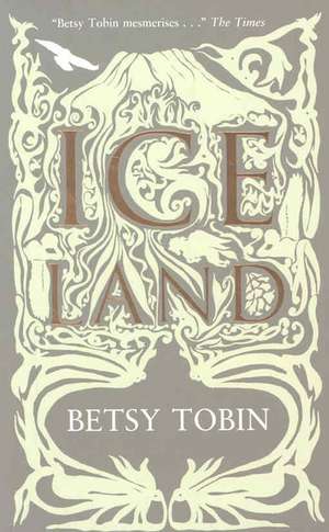 Tobin, B: Ice Land de Betsy Tobin