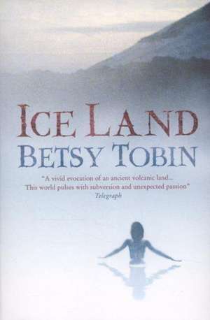 Tobin, B: Ice Land de Betsy Tobin