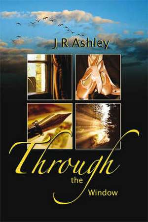 Through the Window de J.R. Ashley