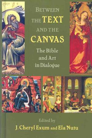 Between the Text and the Canvas: The Bible and Art in Dialogue de J. Cheryl Exum