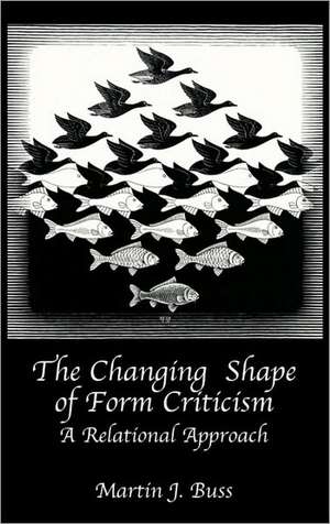 The Changing Shape of Form Criticism: A Relational Approach de Martin J. Buss