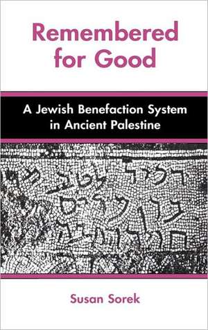 Remembered for Good: A Jewish Benefaction System in Ancient Palestine de Susan Sorek