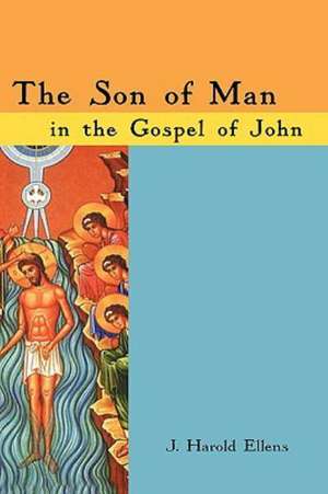 The Son of Man in the Gospel of John de J. Harold Ellens