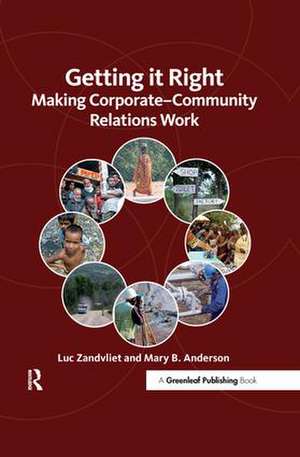 Getting it Right: Making Corporate-Community Relations Work de Luc Zandvliet