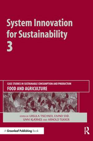 System Innovation for Sustainability 3: Case Studies in Sustainable Consumption and Production — Food and Agriculture de Ursula Tischner