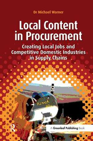 Local Content in Procurement: Creating Local Jobs and Competitive Domestic Industries in Supply Chains de Michael Warner