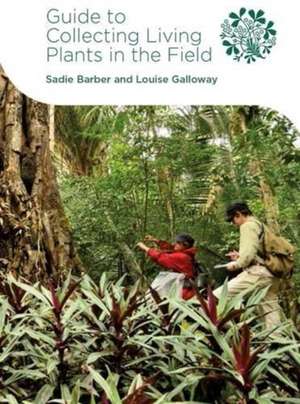 Guide to Collecting Living Plants in the Field de Sadie Barber