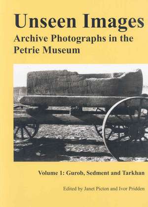 Unseen Images: Archive Photographs in the Petrie Museum, Volume 1 de Friends of the Petrie Museum