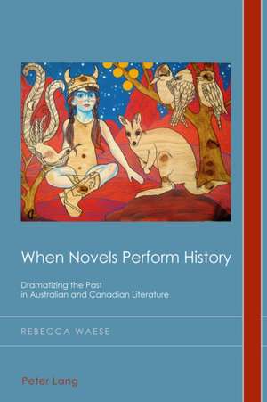 When Novels Perform History de Rebecca Waese