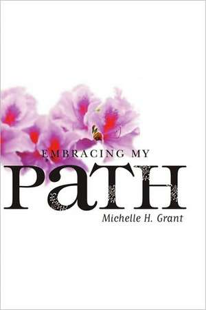 Embracing My Path de Michelle H. Grant