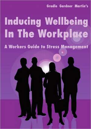 Inducing Wellbeing in the Workplace de Gradle Gardner Martin