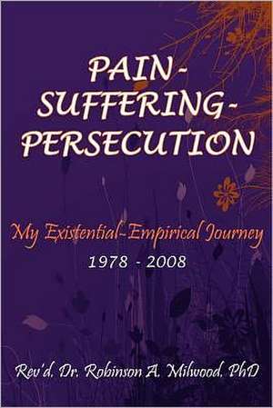 Pain- Suffering- Persecution de Robinson A. Milwood