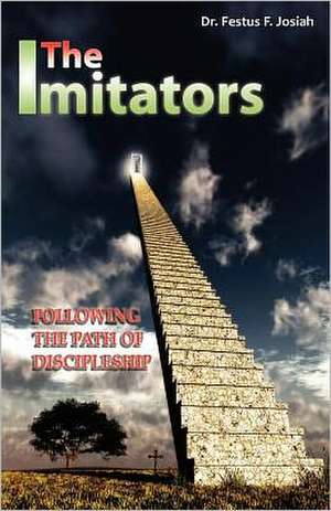 The Imitators, Following the Path of Discipleship de Festus F. Josiah