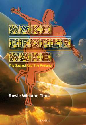 Wake People Wake: The Sacred and the Profane de Rawle Winston Titus