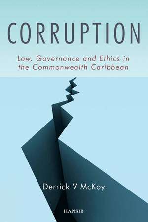 Corruption: Law, Governance and Ethics in the Commonwealth Caribbean de Derrick V McKoy