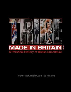 Tribe: Made in Britain: A Personal History of British Subculture de Martin Roach